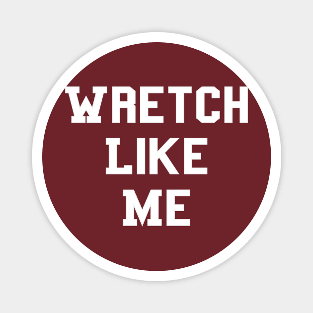 Wretch Like Me - Grey, Thin Outline, White Fill Magnet by JesusLifts